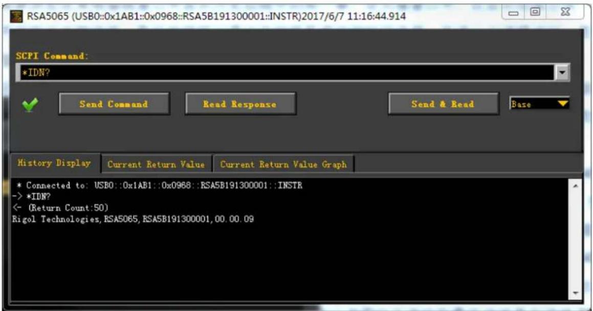 RSA5065 (USB0::0x1AB1::0x0968::RSA5B191300001::INSTR)2017/6/7 11:16:44.914 SCPI Command: *IDN? Send Command Read Response Send & Read Base History Display Current Return Value Current Return Value Graph * Connected to: USB0::0x1AB1::0x0968::RSA5B191300001::INSTR -> *IDN? <- (Return Count:50) Rigol Technologies, RSA5065, RSA5B191300001, 00.00.09