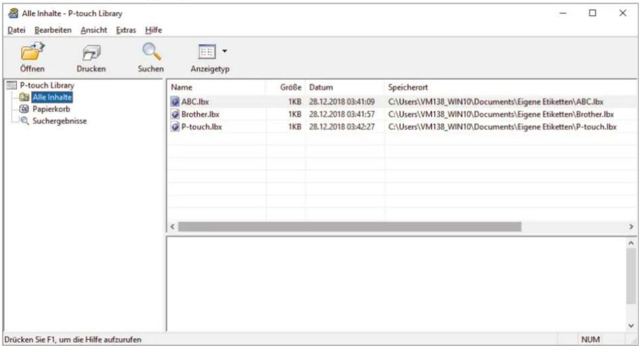 Alle Inhalte - P-touch Library Datei Bearbeiten Ansicht Extras Hilfe Öffnen Drucken Suchen Anzeigetyp P-touch Library Alle Inhalte Papierkorb Suchergebnisse Name GröBe Datum Speicherort ABC.lbx 1KB 28.12.2018 03:41:09 C:\Users\VM138_WIN10\Documents\Eigene Etiketten\ABC.lbx Brother.lbx 1KB 28.12.2018 03:41:57 C:\Users\VM138_WIN10\Documents\Eigene Etiketten\Brother.lbx P-touch.lbx 1KB 28.12.2018 03:42:27 C:\Users\VM138_WIN10\Documents\Eigene Etiketten\P-touch.lbx Drücken Sie F1, um die Hilfe aufzurufen NUM