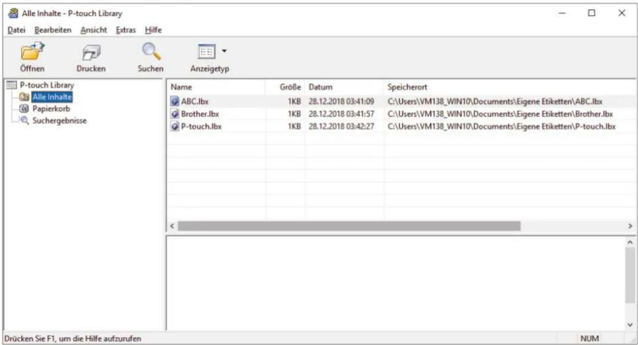 Alle Inhalte - P-touch Library Datei Bearbeiten Ansicht Extras Hilfe Öffnen Drucken Suchen Anzeigetyp P-touch Library Alle Inhalte Papierkorb Suchergebnisse Name GröBe Datum Speicherort ABC.lbx 1KB 28.12.2018 03:41:09 C:\Users\VM138_WIN10\Documents\Eigene Etiketten\ABC.lbx Brother.lbx 1KB 28.12.2018 03:41:57 C:\Users\VM138_WIN10\Documents\Eigene Etiketten\Brother.lbx P-touch.lbx 1KB 28.12.2018 03:42:27 C:\Users\VM138_WIN10\Documents\Eigene Etiketten\P-touch.lbx Drücken Sie F1, um die Hilfe aufzurufen NUM