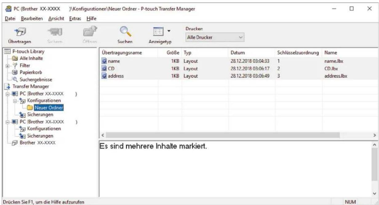 PC (Brother XX-XXXX) \Konfigurationen\Neuer Ordner - P-touch Transfer Manager Datei Bearbeiten Ansicht Extras Hilfe Übertragen Sicher Öffnen Suchen Anzeigetyp Drucken Alle Drucker P-touch Library Alle Inhalte Filter Papierkorb Suchergebnisse Transfer Manager PC (Brother XX-XXXX ) Konfigurationen Neuer Ordner Sicherungen PC (Brother XX-XXXX ) Konfigurationen Sicherungen Brother XX-XXXX Übertragungsname Größe Typ Datum Schlüsselzuordnung Name name 1KB Layout 28.12.2018 03:04:33 1 name.lbx CD 1KB Layout 28.12.2018 03:05:17 2 CD.lbx address 1KB Layout 28.12.2018 03:05:49 3 address.lbx Es sind mehrere Inhalte markiert. Drücken Sie F1, um die Hilfe aufzurufen NUM