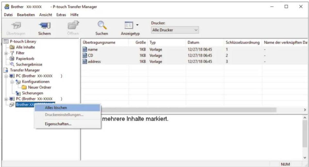 Brother XX-XXXX - P-touch Transfer Manager Datei Bearbeiten Ansicht Extras Hilfe Übertragen Sichern Öffnen Suchen Anzeigetyp Drucker: Alle Drucker P-touch Library Alle Inhalte Filter Papierkorb Suchergebnisse Transfer Manager PC (Brother XX-XXXX ) Konfigurationen Neuer Ordner Sicherungen PC (Brother XX-XXXX ) Brother XX Übertragungsname Größe Typ Datum Schlüsselzuordnung Name der verknüpften Da name 1KB Vorlage 12/27/18 06:45 1 - CD 1KB Vorlage 12/27/18 06:45 2 - address 1KB Vorlage 12/27/18 06:45 3 - Alles löschen Druckereinstellungen... Eigenschaften... mehrere Inhalte markiert. NUM