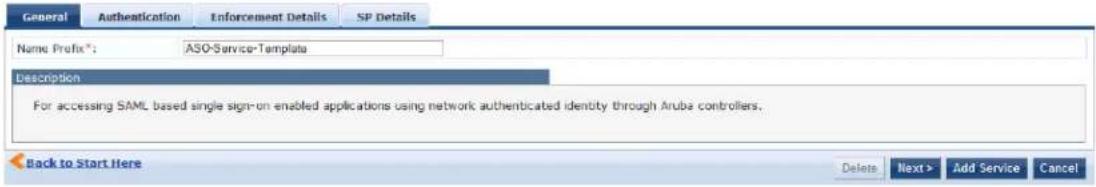 General Authentication Enforcement Details SP Details Name Prefix*: ASO-Service-Template Description For accessing SAML based single sign-on enabled applications using network authenticated identity through Aruba controllers. Back to Start Here Delete Next > Add Service Cancel