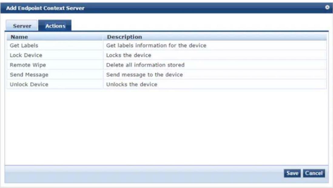 Add Endpoint Context Server Server Actions Name Description Get Labels Get labels information for the device Lock Device Locks the device Remote Wipe Delete all information stored Send Message Send message to the device Unlock Device Unlocks the device Save Cancel