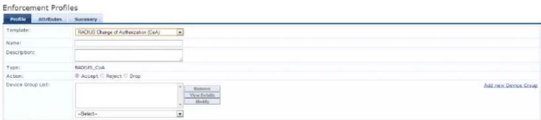 Enforcement Profiles Profile Attributes Specuancy Template: RADIUS Change of Authentication (CeA) Name: Description: Types: RADIUS_CeA Action: Accept Reject Drop Device Group List: -Select- Remove View Defaults Modify Add new Device Group
