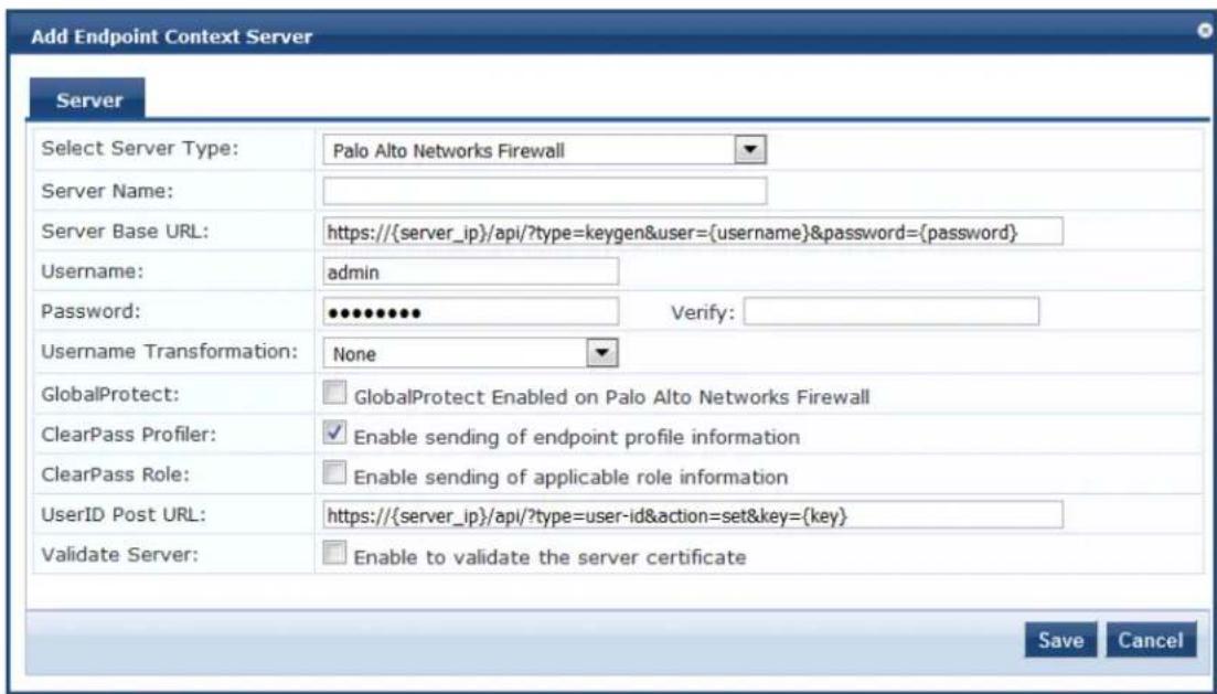 Add Endpoint Context Server Server Select Server Type: Palo Alto Networks Firewall Server Name: Server Base URL: https://{server_ip}/api/?type=keygen&user={username}&password={password} Username: admin Password: •••••••••• Verify: Username Transformation: None GlobalProtect: GlobalProtect Enabled on Palo Alto Networks Firewall ClearPass Profiler: Enable sending of endpoint profile information ClearPass Role: Enable sending of applicable role information UserID Post URL: https://{server_ip}/api/?type=user-id&action=set&key={key} Validate Server: Enable to validate the server certificate Save Cancel