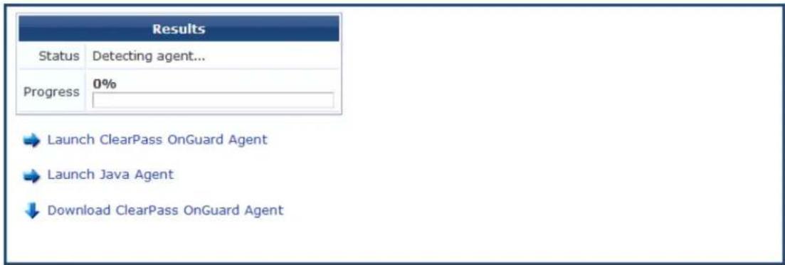 Results Status Detecting agent... Progress 0% Launch ClearPass OnGuard Agent Launch Java Agent Download ClearPass OnGuard Agent