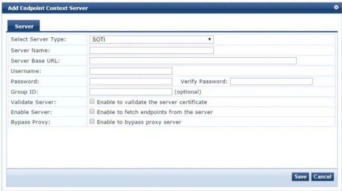 Add Endpoint Context Server Server Select Server Type: SOTI Server Name: Server Base URL: Username: Password: Verify Password: Group ID: (optional) Validate Server: Enable to validate the server certificate Enable Server: Enable to fetch endpoints from the server Bypass Proxy: Enable to bypass proxy server Save Cancel