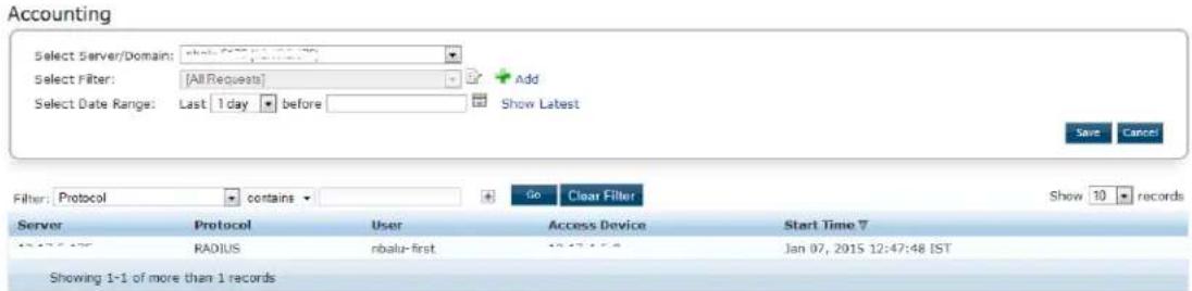 Accounting Select Server/Domain: .com.hz Select Filter: [All Requests] Select Date Range: Last 1 day before Show Latest Save Cancel Filter: Protocol contains Go Clear Filter Show 10 records Server Protocol User Access Device Start Time ? RADIUS nbalu-first Jan 07, 2015 12:47:48 IST Showing 1-1 of more than 1 records