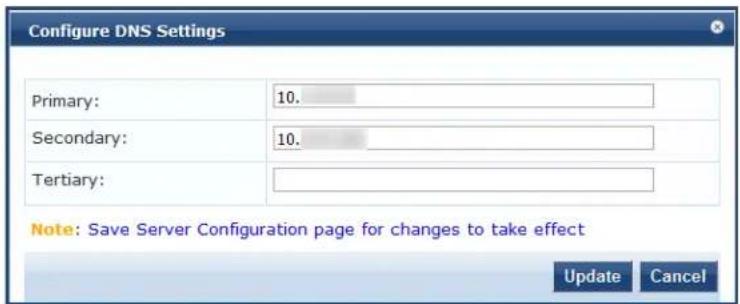 Configure DNS Settings Primary: 10. Secondary: 10. Tertiary: Note: Save Server Configuration page for changes to take effect Update Cancel