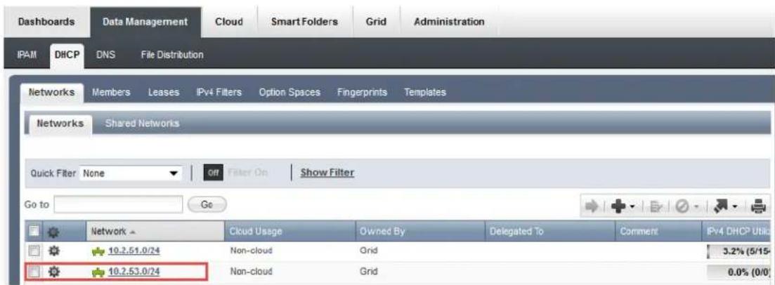 Dashboards Data Management Cloud Smart Folders Grid Administration IPAM DHCP DNS File Distribution Networks Members Leases IPv4 Filters Option Spaces Fingerprints Templates Networks Shared Networks Quick Filter None Off Filter On Show Filter Go to Go Network 10.2.51.0/24 10.2.53.0/24 Cloud Usage Owned By Delegated To Comment IPv4 DHCP Utiliz Non-cloud Grid 3.2% (5/15- Non-cloud Grid 0.0% (0/0)
