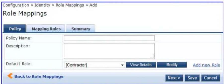 Configuration » Identity » Role Mappings » Add Role Mappings Policy Mapping Rules Summary Policy Name: Description: Default Role: [Contractor] View Details Modify Add new Role Back to Role Mappings Next > Save Cancel