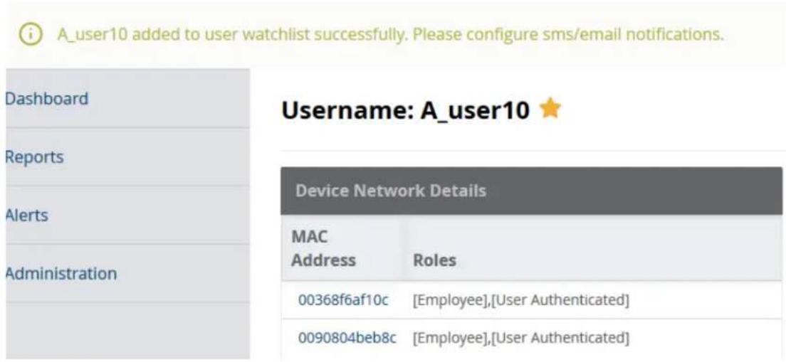 A_user10 added to user watchlist successfully. Please configure sms/email notifications. Username: A_user10 ★ Device Network Details MAC Address Roles 00368f6af10c [Employee],[User Authenticated] 0090804beb8c [Employee],[User Authenticated]