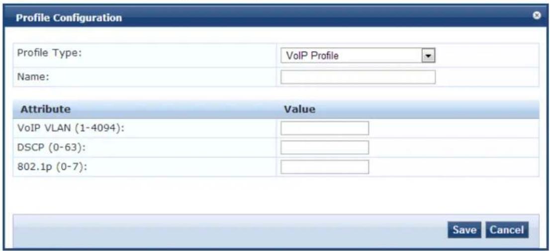Profile Configuration Profile Type: VoIP Profile Name: Attribute Value VoIP VLAN (1-4094): DSCP (0-63): 802.1p (0-7): Save Cancel