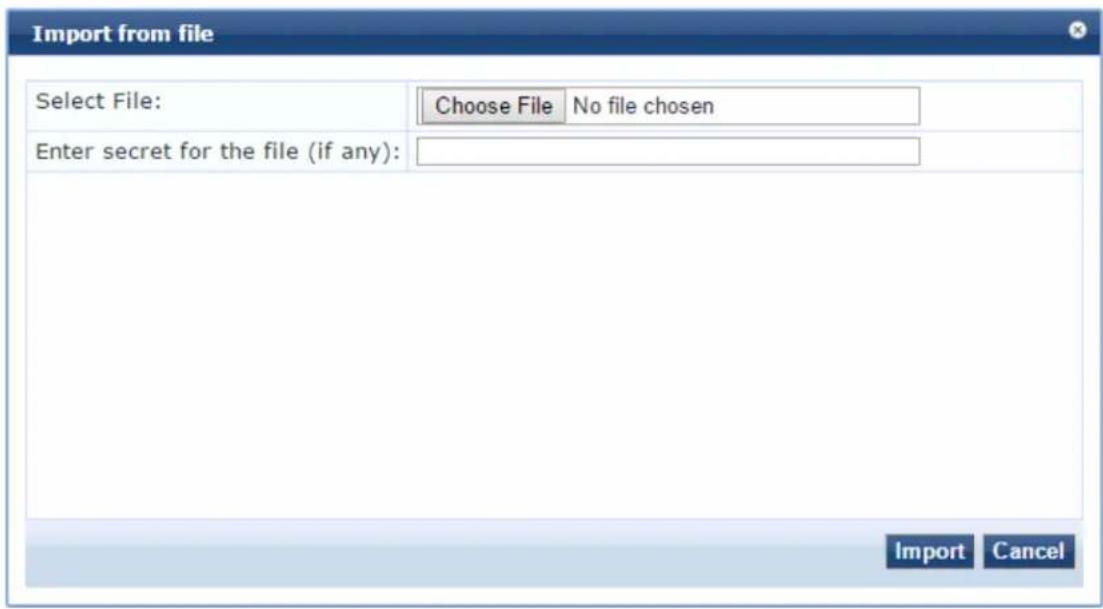 Import from file Select File: Choose File No file chosen Enter secret for the file (if any): Import Cancel