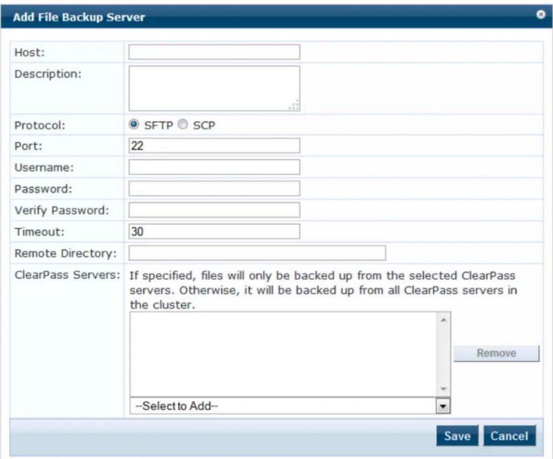 Add File Backup Server Host: Description: Protocol: SFTP SCP Port: 22 Username: Password: Verify Password: Timeout: 30 Remote Directory: ClearPass Servers: If specified, files will only be backed up from the selected ClearPass servers. Otherwise, it will be backed up from all ClearPass servers in the cluster. --Select to Add-- Remove Save Cancel