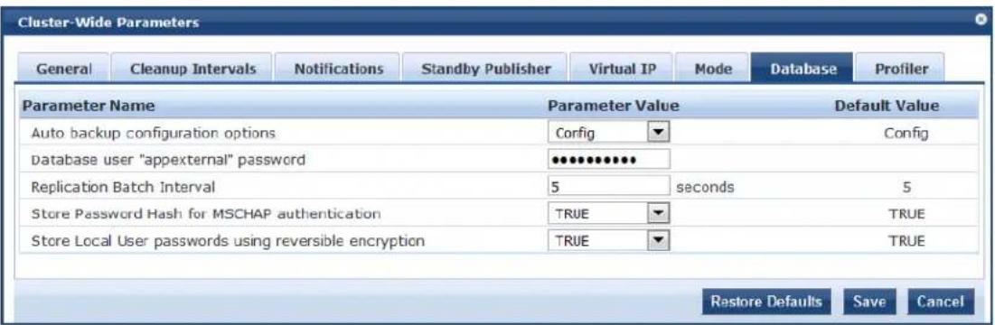 Cluster-Wide Parameters General Cleanup Intervals Notifications Standby Publisher Virtual IP Mode DATABASE Profiler Parameter Name Parameter Value Default Value Auto backup configuration options Config Config Database user "appexternal" password ●●●●●●●●●● Replication Batch Interval 5 seconds 5 Store Password Hash for MSCHAP authentication TRUE TRUE Store Local User passwords using reversible encryption TRUE TRUE Restore Defaults Save Cancel