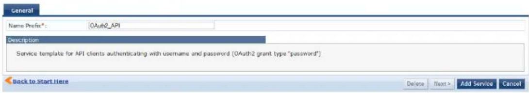 General Name Prefix*: 0Auth2_API Description Service template for API clients authenticating with username and password (OAuth2 grant type "password") Back to Start Here Delete Next > Add Service Cancel
