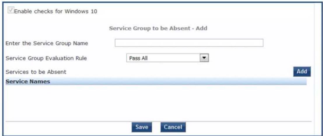 Enable checks for Windows 10 Service Group to be Absent - Add Enter the Service Group Name Service Group Evaluation Rule Pass All Services to be Absent Service Names Add Save Cancel
