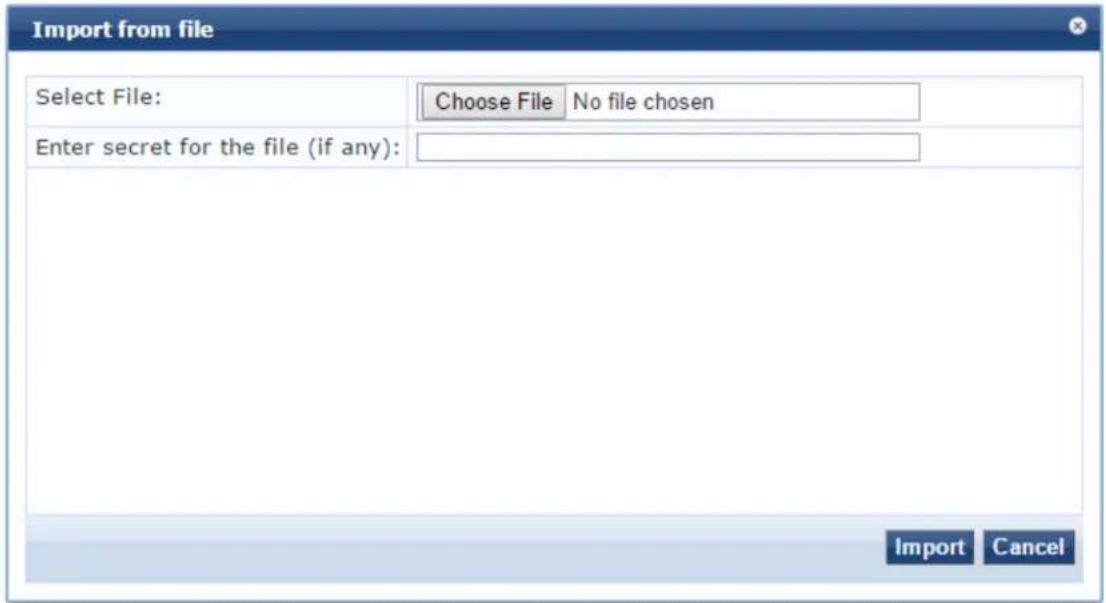 Import from file Select File: Choose File No file chosen Enter secret for the file (if any): Import Cancel