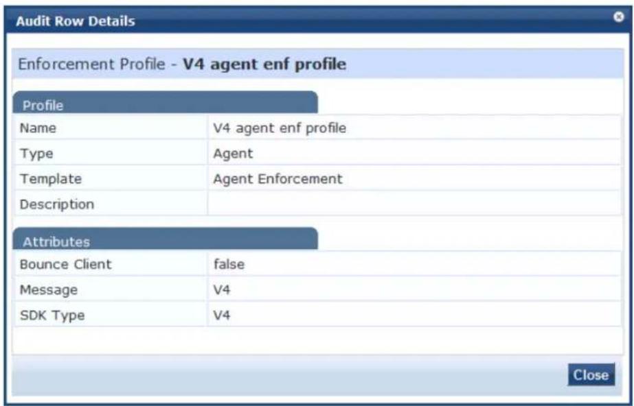 Audit Row Details Enforcement Profile - V4 agent enf profile Profile Name V4 agent enf profile Type Agent Template Agent Enforcement Description Attributes Bounce Client Protein Message V4 SDK Type V4 Close