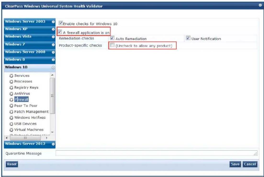 ClearPass Windows Universal System Health Validator Windows Server 2003 Enable checks for Windows 10 A firewall application is on Remediation checks Auto Remediation User Notification Product-specific checks (Uncheck to allow any product) Windows 10 Services Processes Registry Keys AntiVirus Firewall Peer To Peer Patch Management Windows Hotfixes USB Devices Virtual Machines Windows Server 2012 Quarantine Message Reset Save Cancel
