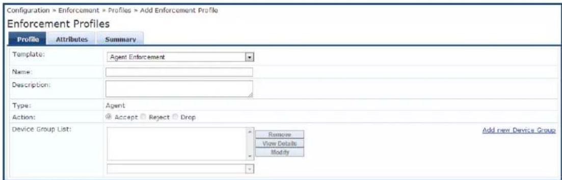 Configuration > Enforcement > Profiles > Add Enforcement Profile Enforcement Profiles Profile Attributes Summary Template: Agent Enforcement Name: Description: Type: Agent Action: Accept Reject Drop Device Group List: Remove View Details Modify Add new Device Group