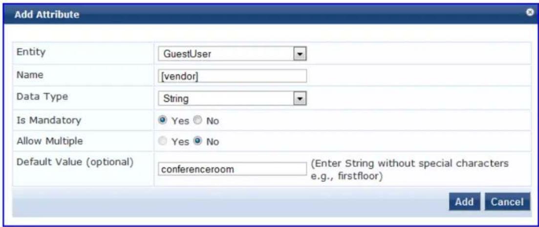 Add Attribute Entity GuestUser Name [vendor] Data Type String Is Mandatory Yes No Allow Multiple Yes No Default Value (optional) conferenceroom (Enter String without special characters e.g., firstfloor) Add Cancel
