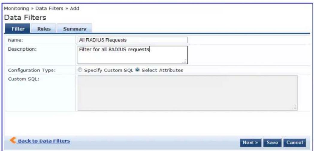 Monitoring » Data Filters » Add Data Filters Filter Rules Summary Name: All RADIUS Requests Description: Filter for all RADIUS requests Configuration Type: Specify Custom SQL Select Attributes Custom SQL: Back to Data Filters Next > Save Cancel