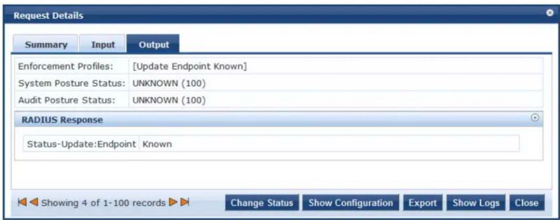 Request Details Summary Input Output Enforcement Profiles: [Update Endpoint Known] System Posture Status: UNKNOWN (100) Audit Posture Status: UNKNOWN (100) RADIUS Response Status-Update:Endpoint Known Showing 4 of 1-100 records Change Status Show Configuration Export Show Logs Close