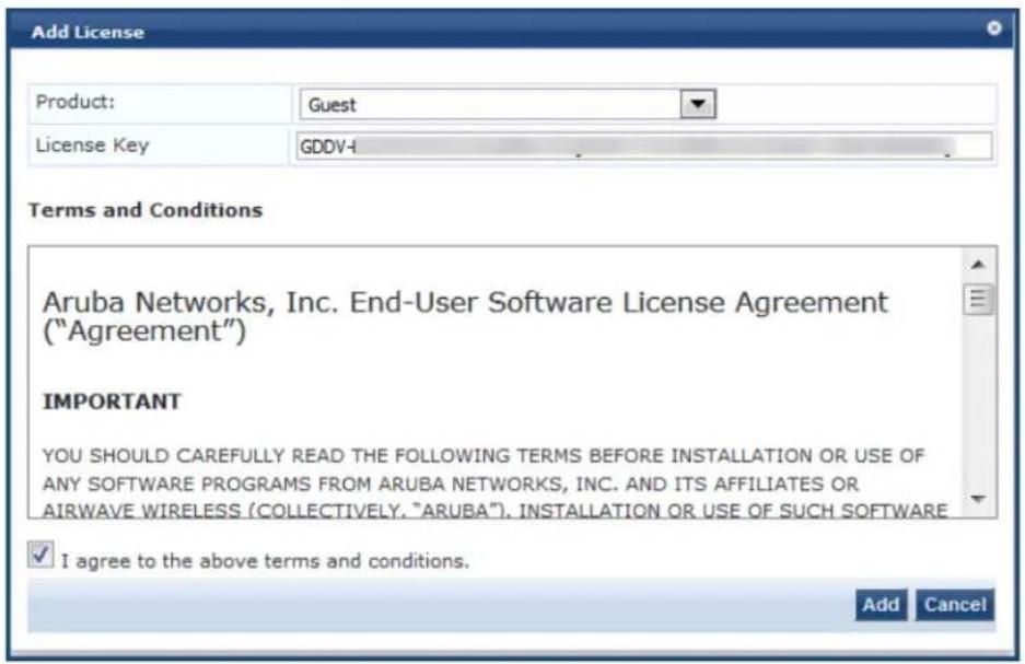 Add License Product: Guest License Key GDDV-I Terms and Conditions Aruba Networks, Inc. End-User Software License Agreement "Agreement" IMPORTANT YOU SHOULD CAREFULLY READ THE FOLLOWING TERMS BEFORE INSTALLATION OR USE OF ANY SOFTWARE PROGRAMS FROM ARUBA NETWORKS, INC. AND ITS AFFILIATES OR AIRWAVE WIRELESS (COLLECTIVELY, "ARUBA"). INSTALLATION OR USE OF SUCH SOFTWARE ✓ I agree to the above terms and conditions. Add Cancel