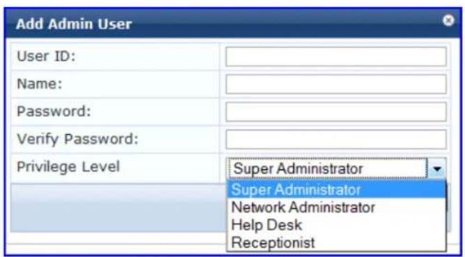 Add Admin User User ID: Name: Password: Verify Password: Privilege Level Super Administrator Super Administrator Network Administrator Help Desk Receptionist
