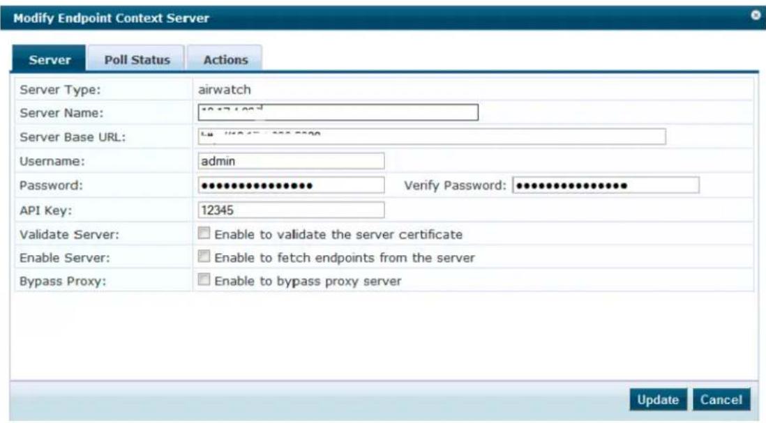Modify Endpoint Context Server Server Poll Status Actions Server Type: airwatch Server Name: 10.17.100 Server Base URL: L# 456-222-222 Username: adults Password: Verify Password: ****** API Key: 12345 Validate Server: Enable to validate the server certificate Enable Server: Enable to fetch endpoints from the server Bypass Proxy: Enable to bypass proxy server Update Cancel