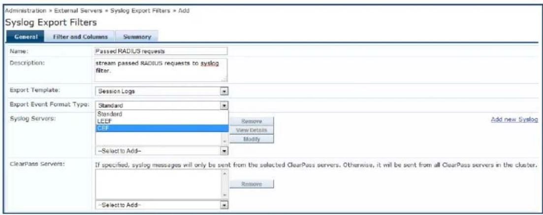 Administration > External Servers > Syslog Export Filters > Add Syslog Export Filters General Filter and Columns Summary Name: Passed RADIUS requests Description:(stream passed RADIUS requests to syslog filter. Export Template: Session Logs Export Event Format Type: Standard Syslog Servers: Standard LEEF CEF --Select to Add- Add new Syslog Remove View Details Modify ClearPass Servers: If specified, syslog messages will only be sent from the selected ClearPass servers. Otherwise, it will be sent from all ClearPass servers in the cluster. Remove --Select to Add-