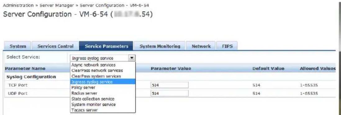Administration > Server Manager > Server Configuration - VM-6-54 Server Configuration - VM-6-54 ( 0.54) System Services Control Service Parameters System Monitoring Network FIPS Select Service: Ingress syslog service Parameter Name Async network services ClearPass network services ClearPass system services Syslog Configuration Ingress syslog service Policy server Radius server Stats collection service System monitor service Tacocs server Parameter Value Default Value Allowed Values TCP Port 514 514 1-65S35 UDP Port 514 514 1-65S35