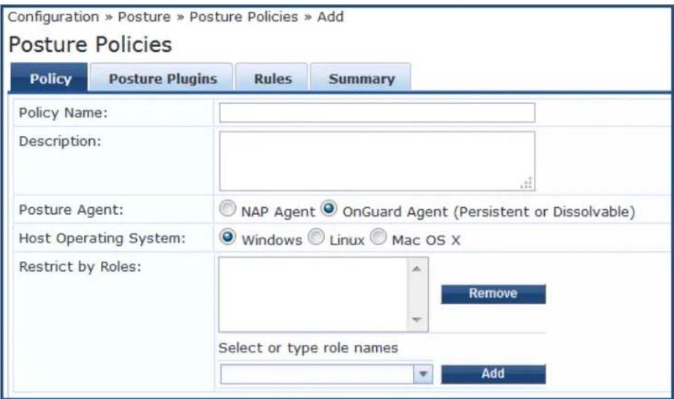 Configuration » Posture » Posture Policies » Add Posture Policies Policy Posture Plugins Rules Summary Policy Name: Description: Posture Agent: NAP Agent OnGuard Agent (Persistent or Dissolvable) Host Operating System: Windows Linux Mac OS X Restrict by Roles: Remove Select or type role names Add