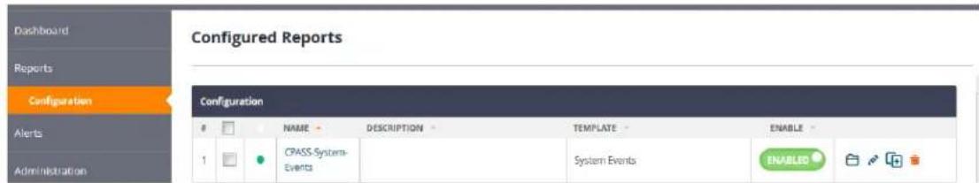 Dashboard Reports Configuration Alerts Administration Configured Reports Configuration NAME DESCRIPTION TEMPLATE ENABLE 1 CPASS-System- Events System Events ENABLED