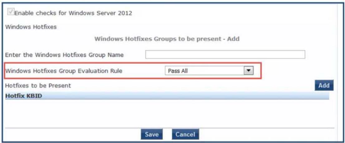 Enable checks for Windows Server 2012 Windows Hotfixes Windows Hotfixes Groups to be present - Add Enter the Windows Hotfixes Group Name Windows Hotfixes Group Evaluation Rule Pass All Hotfixes to be Present Hotfix KBID Save Cancel