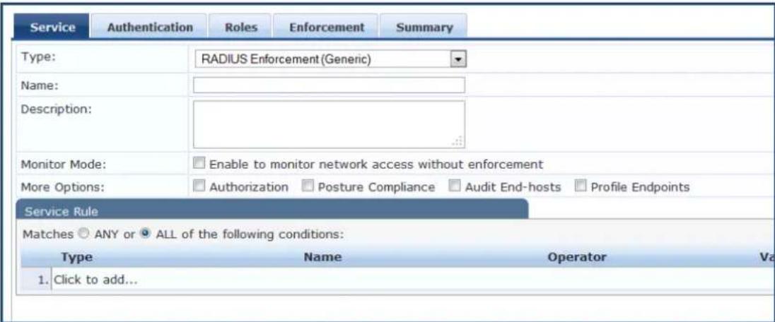 Service Authentication Roles Enforcement Summary Type: RADIUS Enforcement (Generic) Name: Description: Monitor Mode: Enable to monitor network access without enforcement More Options: Authorization Posture Compliance Audit End-hosts Profile Endpoints Service Rule Matches ANY or ALL of the following conditions: Type Name Operator Va 1. Click to add...
