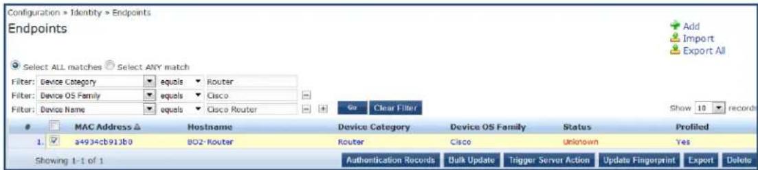 Configuration > Identity > Endpoints Endpoints Select ALL matches Select ANY match Filter: Device Category equals Router Filter: Device OS Family equals Cisco Filter: Device Name equals Cisco Router Go Clear Filter MAC Address △ Hostname Device Category Device OS Family Status Profiled 1. a4934cb913b0 BO2-Router Router Cisco Unknown Yes Showing 1-1 of 1 Authentication Records Bulk Update Trigger Server Action Update Fingerprint Export Delete Add Import Export All Show 10 records