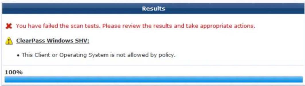 Results × You have failed the scan tests. Please review the results and take appropriate actions. ! ClearPass Windows SHV: • This Client or Operating System is not allowed by policy. 100%
