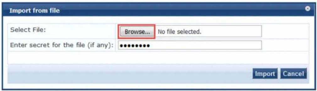 Import from file Select File: Browse... No file selected. Enter secret for the file (if any): •••••••••• Import Cancel