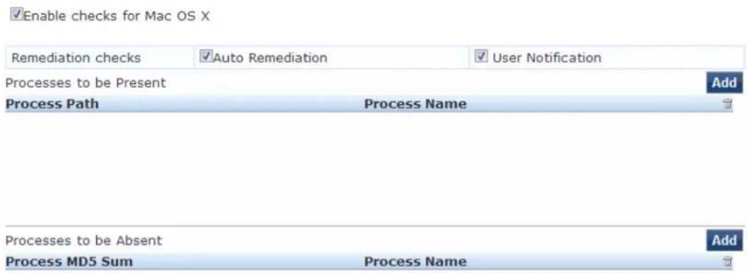 Enable checks for Mac OS X Remediation checks ✓Auto Remediation ✓User Notification Processes to be Present Add Process Path Process Name Processes to be Absent Add Process MD5 Sum Process Name