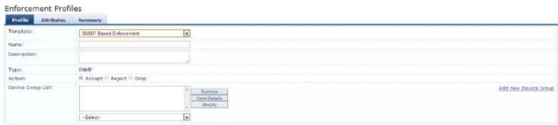 Enforcement Profiles Profile Attributes Summary Templates: SNMP Based Enforcement Name: Description: Type: SNMP Action: Accept Reject Drop Device Group List: Remove View Details Modify Add new Device Group -Select: