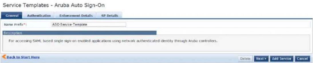 Service Templates - Aruba Auto Sign-On General Authentication Enforcement Details SP Details Name Prefix*: ASO-Service-Template Description For accessing SAML based single sign-on enabled applications using network authenticated identity through Aruba controllers. Back to Start Here Delete Next > Add Service Cancel