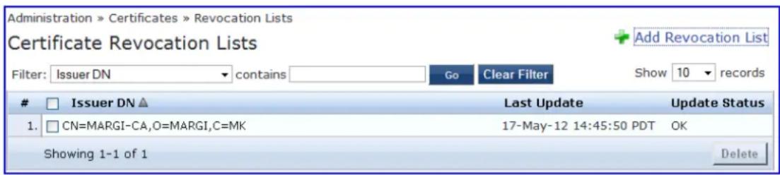 Administration » Certificates » Revocation Lists Certificate Revocation Lists Filter: Issuer DN ▼ contains Go Clear Filter Show 10 records Issuer DN ▲ Last Update Update Status 1. CN=MARGI-CA,O=MARGI,C=MK 17-May-12 14:45:50 PDT OK Showing 1-1 of 1 Delete