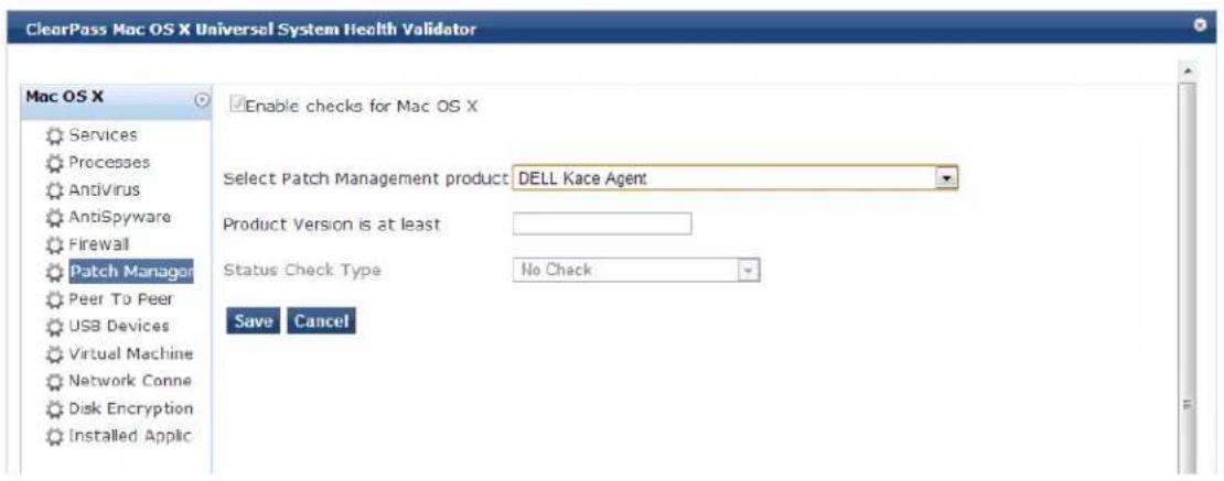 ClearPass Mac OS X Universal System Health Validator Mac OS X Services Processes Antivirus AntiSpyware Firewall Patch Manager Peer To Peer USB Devices Virtual Machine Network Conne Disk Encryption Installed Applic Enable checks for Mac OS X Select Patch Management product: DELL Kace Agent Product Version is at least Status Check Type: No Check Save Cancel