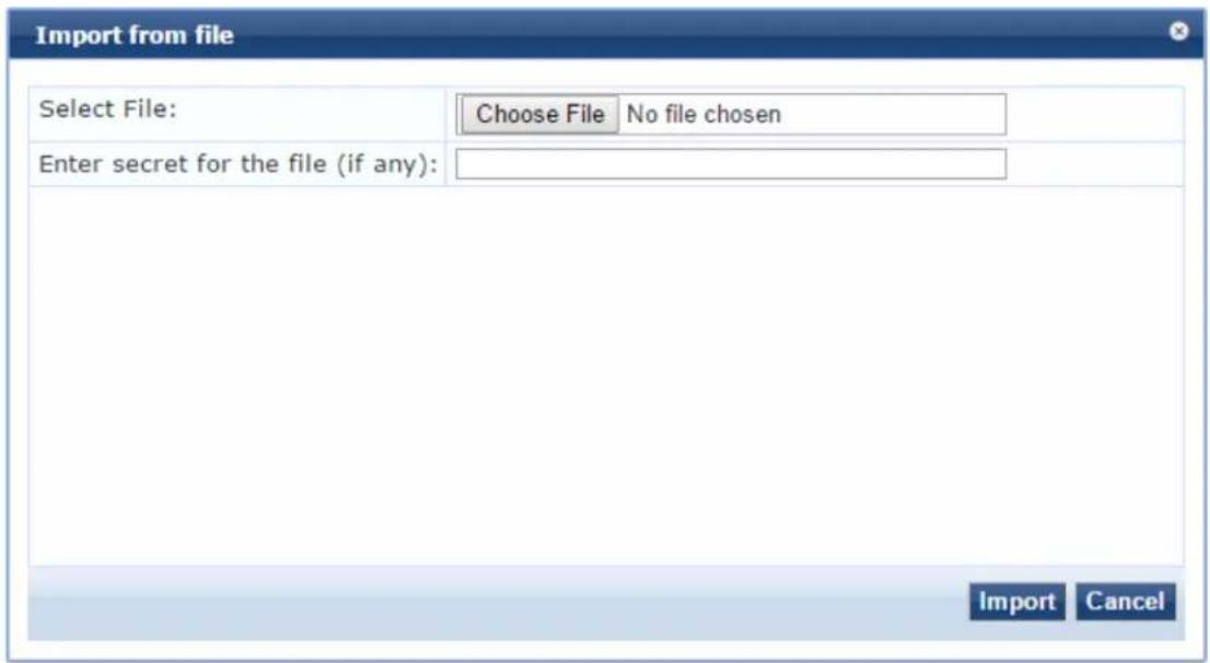 Import from file Select File: Choose File No file chosen Enter secret for the file (if any): Import Cancel