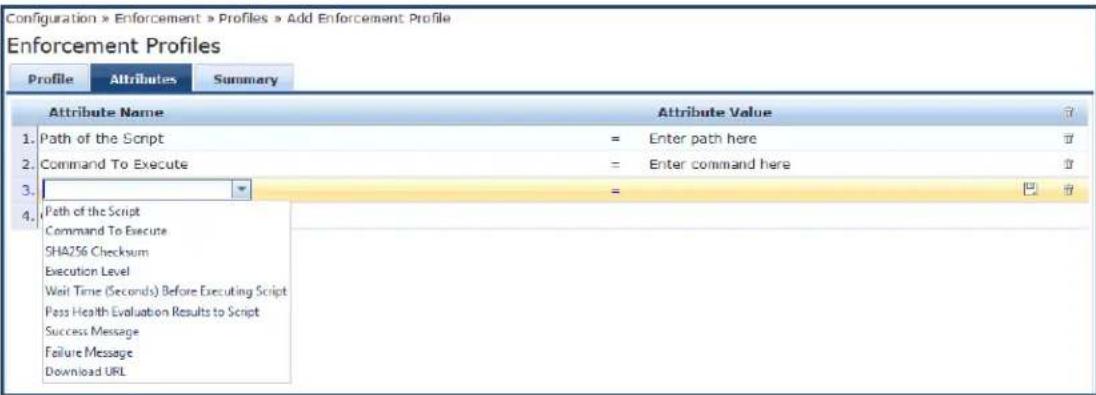 Configuration » Enforcement » Profiles » Add Enforcement Profile Enforcement Profiles Profile Attributes Summary Attribute Name Attribute Value 1. Path of the Script = Enter path here 2. Command To Execute = Enter command here 3. 4. Path of the Script Command To Execute SHA256 Checksum Execution Level Wait Time (Seconds) Before Executing Script Pass Health Evaluation Results to Script Success Message Failure Message Download URL