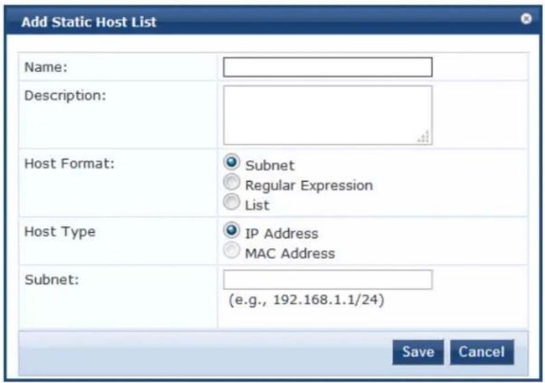 Add Static Host List Name: Description: Host Format: Subnet Regular Expression List Host Type IP Address MAC Address Subnet: (e.g., 192.168.1.1/24) Save Cancel