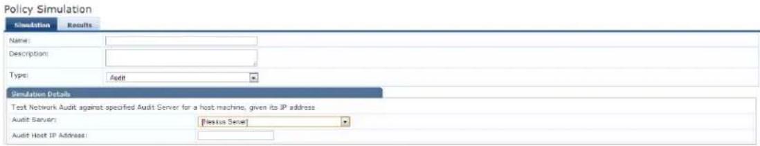 Policy Simulation Simulation Results Name: Description: Type: Audit Simulation Details Test Network Audit against specified Audit Server for a host machine, given its IP address Audit Server: Pleasius Sater Audit Host IP Address: